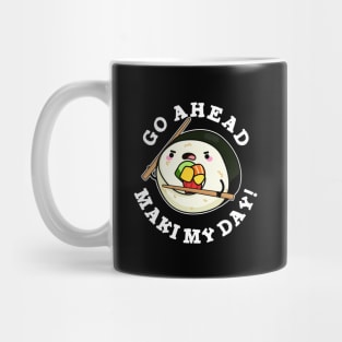 Go Ahead Maki My Day Cute Sushi PUn Mug